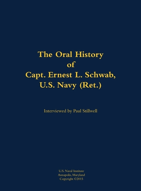 The Oral History of Capt. Ernest L. Schwab: 1917-2007 by Schwab, Ernest L.