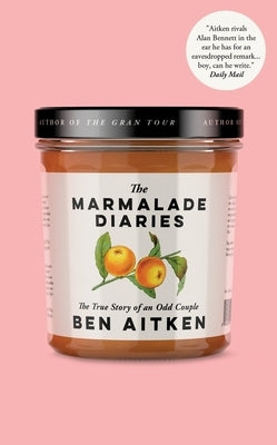 The Marmalade Diaries: The True Story of an Odd Couple by Aitken, Ben