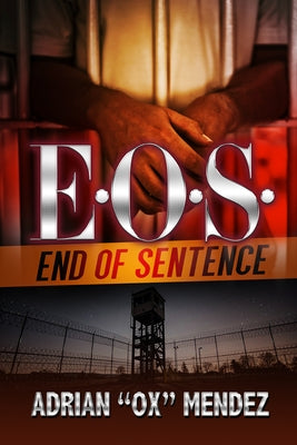 E.O.S.: End of Sentence by Mendez, Adrian Ox
