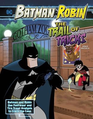 The Trail of Tricks: Batman & Robin Use Footwear and Tire Tread Analysis to Crack the Case by KortÃ©, Steve