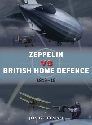 Zeppelin Vs British Home Defence 1915-18 by Guttman, Jon