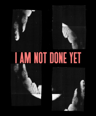 Kameelah Janan Rasheed: I Am Not Done Yet by Rasheed, Kameelah Janan