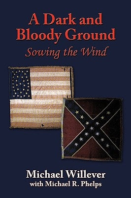 A Dark and Bloody Ground: Sowing the Wind by Willever, Michael