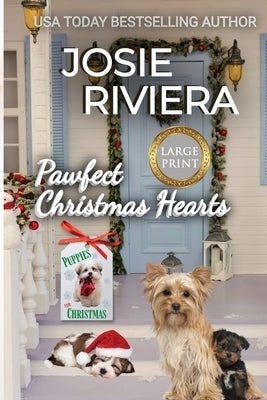 Pawfect Christmas Hearts Large Print: A Heartwarming Sweet, Clean, and Wholesome Holiday Romance Collection Featuring Books from the Puppies for Chris by Riviera, Josie