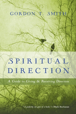 Spiritual Direction: A Guide to Giving & Receiving Direction by Smith, Gordon T.