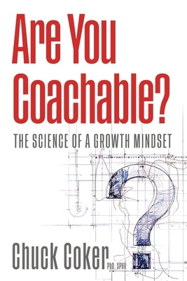 Are You Coachable?: The Science of a Growth Mindset by Coker, Chuck