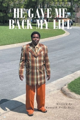 He Gave Me Back My Life by Pride, Kenneth, Sr.