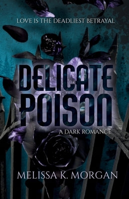 Delicate Poison by Morgan, Melissa K.