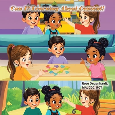 Can I?: Learning About Consent! by Degenhardt Ma CCC Rct, Rose