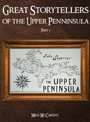 Great Storytellers of the Upper Peninsula by McCarthy, Mike