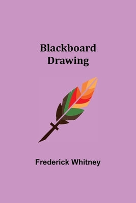 Blackboard Drawing by Whitney, Frederick