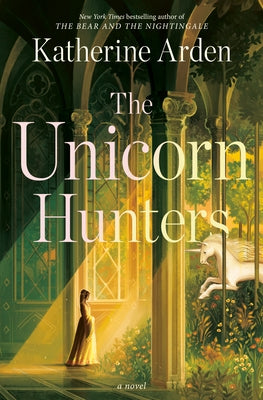 The Unicorn Hunters by Arden, Katherine