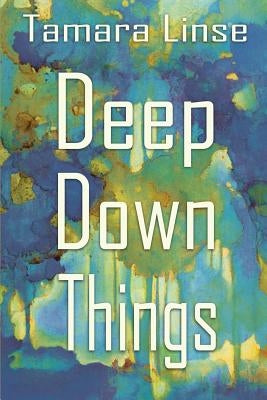 Deep Down Things by Linse, Tamara