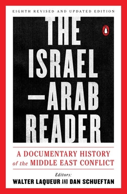 The Israel-Arab Reader: A Documentary History of the Middle East Conflict: Eighth Revised and Updated Edition by Laqueur, Walter