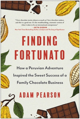 Finding Fortunato: How a Peruvian Adventure Inspired the Sweet Success of a Family Chocolate Business by Pearson, Adam
