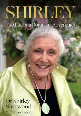 Shirley: The Life of a Botanical Adventurer by Sherwood, Shirley