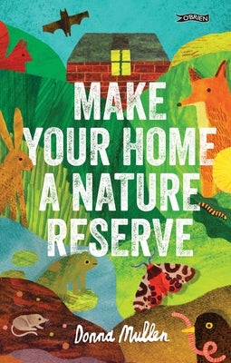 Make Your Home a Nature Reserve by Mullen, Donna