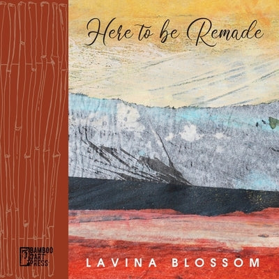 Here to Be Remade by Blossom, Lavina