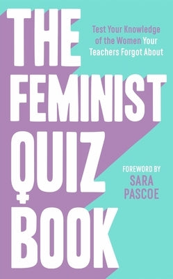 The Feminist Quiz Book: Foreword by Sara Pascoe! by Brown, Laura