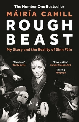 Rough Beast: My Story and the Reality of Sinn Féin by Cahill, MÃ¡irÃ­a