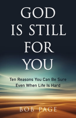 God Is Still for You: Ten Reasons You Can Be Sure Even When Life Is Hard by Page, Bob