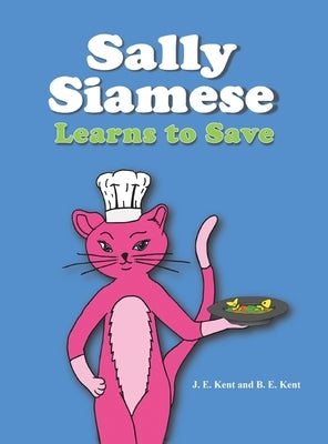 Sally Siamese Learns to Save by Kent, J. E.