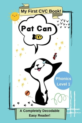 Pat Can: My First CVC Book: Phonics Level 1: A Completely Decodable Easy Reader by Bowers, Dawn