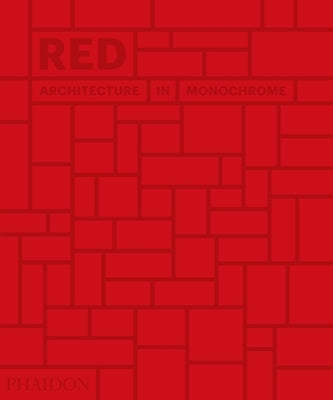 Red: Architecture in Monochrome by Editors, Phaidon