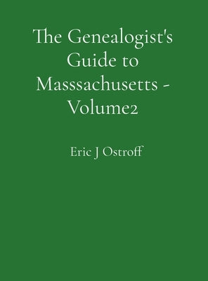 The Genealogist's Guide to Masssachusetts - Volume 2 by Ostroff, Eric J.
