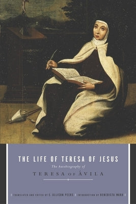 The Life of Teresa of Jesus: The Autobiography of Teresa of Avila by Peers, E. Allison