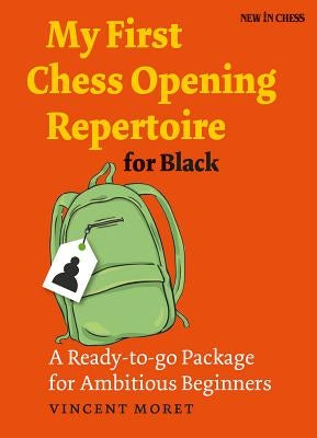 My First Chess Opening Repertoire for Black: A Ready-To-Go Package for Ambitious Beginners by Moret, Vincent