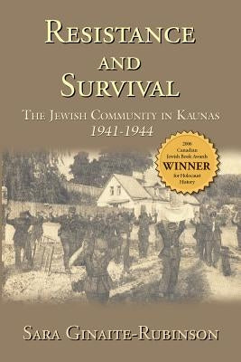 Resistance and Survival: The Jewish Community in Kaunas 1941-1944 by Ginaite-Rubinson, Sara