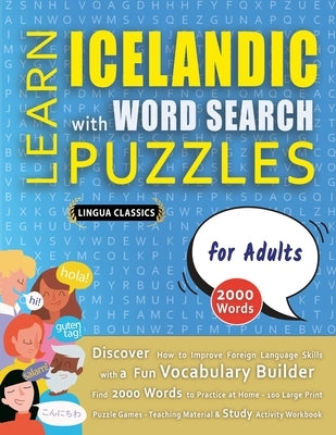 LEARN ICELANDIC WITH WORD SEARCH PUZZLES FOR ADULTS - Discover How to Improve Foreign Language Skills with a Fun Vocabulary Builder. Find 2000 Words t by Lingua Classics