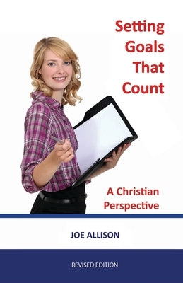 Setting Goals That Count: A Christian Perspective by Allison, Joe