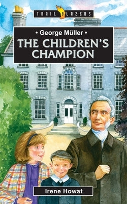 George Müller: The Children's Champion by Howat Irene Howat, Irene
