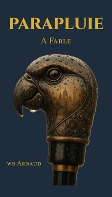 Parapluie: A Fable by Arnaud, Wb