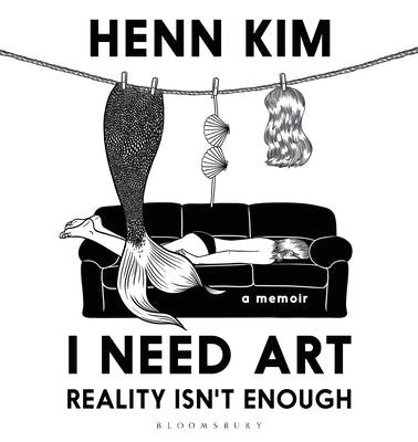 I Need Art: Reality Isn't Enough: A Memoir in Images from the Iconic South Korean Sally Rooney Illustrator by Kim, Henn