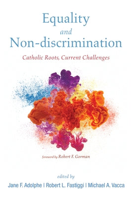 Equality and Non-Discrimination: Catholic Roots, Current Challenges by Adolphe, Jane F.