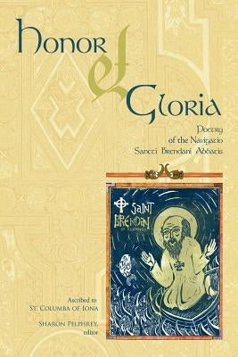 Honor Et Gloria: Poetry of the Navigatio Sancti Brendani Abbatis by Pelphrey, Sharon