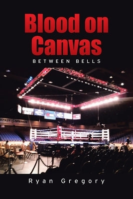 Blood on Canvas: Between Bells by Gregory, Ryan