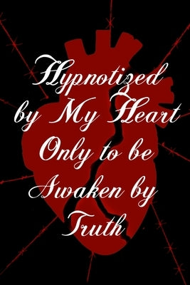 Hypnotized by My Heart Only to be Awaken by Truth by J, Wesley