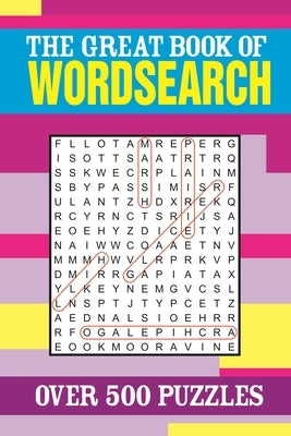 The Great Book of Wordsearch: Over 500 Puzzles by Saunders, Eric