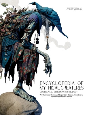 Encyclopedia of Mythical Creatures - Continental European Mythology: An Illustrated Bestiary of Legendary Beasts, Monsters & Spirits from Ancient Worl by Quinete, Ziggy