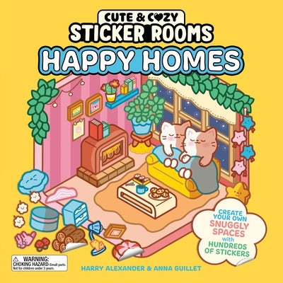 Cute & Cozy Sticker Rooms: Happy Homes: Create Your Own Snuggly Spaces with Hundreds of Stickers by Alexander, Harry