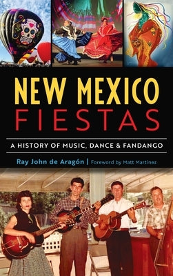 New Mexico Fiestas: A History of Music, Dance & Fandango by de Aragón, Ray John