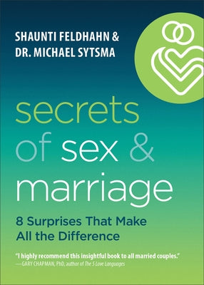 Secrets of Sex and Marriage: 8 Surprises That Make All the Difference by Feldhahn, Shaunti