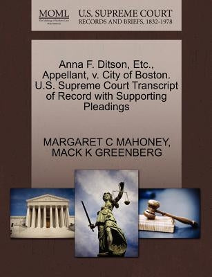 Anna F. Ditson, Etc., Appellant, V. City of Boston. U.S. Supreme Court Transcript of Record with Supporting Pleadings by Mahoney, Margaret C.