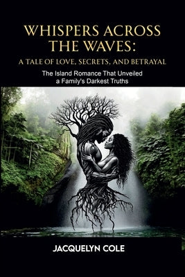 Whispers Across the Waves: A Tale of Love, Secrets, and Betrayal by Cole, Jacquelyn