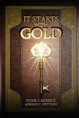 It Starts With Gold by Merrick, Peter J.
