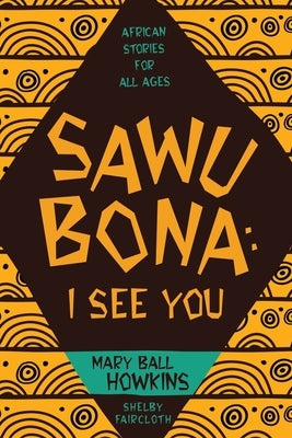 Sawubona: I See You: African Stories for All Ages by Howkins, Mary Ball